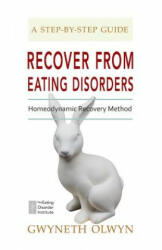 Recover from Eating Disorders: Homeodynamic Recovery Method, a Step-By-Step Guide - Gwyneth Olwyn (ISBN: 9781500828257)