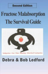 Fructose Malabsorption: The Survival Guide: 2nd Edition - Bob Ledford, Debra Ledford (ISBN: 9780984077793)