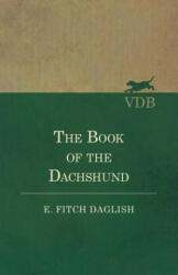 Book of the Dachshund - E. FITCH DAGLISH (ISBN: 9781528710848)