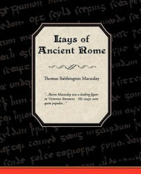 Lays of Ancient Rome - Thomas Babington Macaulay (ISBN: 9781438502168)