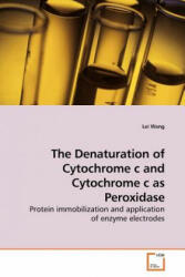 Denaturation of Cytochrome c and Cytochrome c as Peroxidase - Lei Wang (ISBN: 9783639182408)