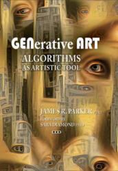 Generative Art: Algorithms as Artistic Tool - James R. Parker (ISBN: 9781988824383)