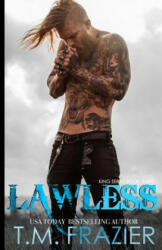 Lawless: King Series, Book Three - T M Frazier (2017)