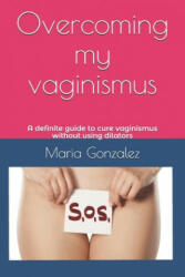 Overcoming my vaginismus - Maria Gonzalez (2019)