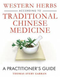 Western Herbs According to Traditional Chinese Medicine - Thomas Avery Garran (2008)