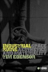 Industrial Ruins: Space Aesthetics and Materiality (2005)