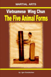 Vietnamese Wing Chun - The Five Animal Forms (2017)