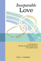 Inseparable Love: A Commentary on the Order of Celebrating Matrimony in the Catholic Church (2017)
