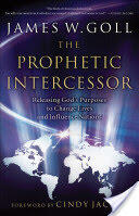 Prophetic Intercessor: Releasing God's Purposes to Change Lives and Influence Nations (2007)