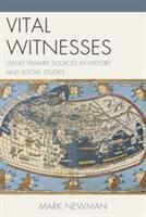 Vital Witnesses: Using Primary Sources in History and Social Studies (2014)