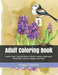 Adult Coloring Book: Jumbo Giant Coloring Book of Birds Garden Landscapes Butterflies Country Seasons and More (2019)