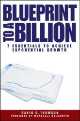 Blueprint to a Billion- 7 Essentials to Achieve Exponential Growth - David G. Thomson (ISBN: 9780471747475)