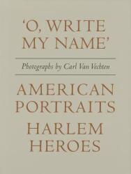 Carl Van Vechten: 'o Write My Name': American Portraits Harlem Heroes (ISBN: 9780871300706)