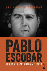Pablo Escobar : lo que mi padre nunca me contó - Juan Pablo Escobar (ISBN: 9788499427850)
