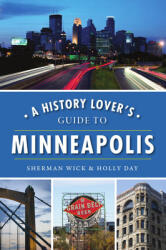 A History Lover's Guide to Minneapolis (ISBN: 9781467141932)