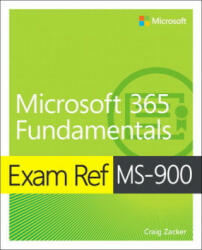 Exam Ref MS-900 Microsoft 365 Fundamentals - Craig Zacker (ISBN: 9780136484875)