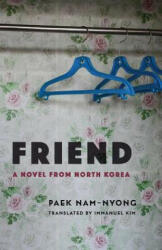 Friend: A Novel from North Korea (ISBN: 9780231195614)