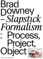 Brad Downey: Slapstick Formalism: Process Project Object (ISBN: 9783775747738)