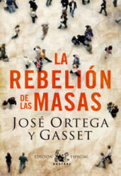 La rebelion de las masas - José Ortega y Gasset (ISBN: 9788467031782)