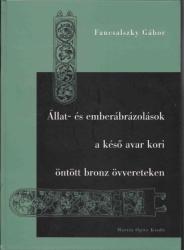 ÁLLAT- ÉS EMBERÁBRÁZOLÁSOK A KÉSŐ AVAR KORI ÖNTÖTT BRONZ ÖVVERETEKEN (2010)
