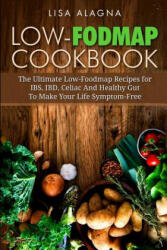 Low-FODMAP Cookbook: The Ultimate Low-Foodmap Recipes for IBS, IBD, Celiac And Healthy Gut To Make Your Life Symptom-Free - Lisa Alagna (ISBN: 9781544769394)