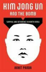 Kim Jong Un and the Bomb - Ankit Panda (ISBN: 9781787383074)