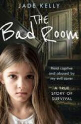 Bad Room - Held Captive and Abused by My Evil Carer. a True Story of Survival. (ISBN: 9780008388959)