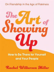 Art of Showing Up - Rachel Wilkerson Miller (ISBN: 9781409199144)