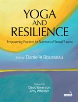Yoga and Resilience: Empowering Practices for Survivors of Sexual Trauma (ISBN: 9781912085934)