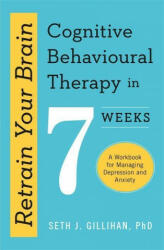 Retrain Your Brain: Cognitive Behavioural Therapy in 7 Weeks - SETH J GILLIHAN (ISBN: 9781529336467)