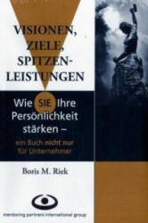 Visionen, Ziele, Spitzenleistungen - Boris M. Riek (2006)