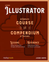 Adobe Illustrator CC A Complete Course and Compendium of Features - Jason Hoppe (ISBN: 9781681985312)