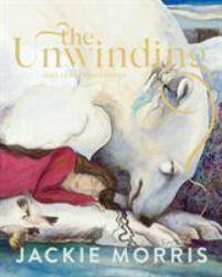 Unwinding - Jackie Morris (ISBN: 9781783529353)