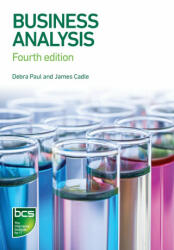 Business Analysis - Debra Paul, James Cadle, Malcolm Eva, Craig Rollason, Jonathan Hunsley (ISBN: 9781780175102)