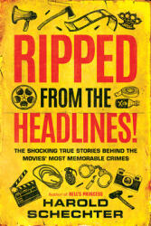 Ripped from the Headlines! : The Shocking True Stories Behind the Movies' Most Memorable Crimes (ISBN: 9781542041805)