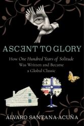 Ascent to Glory: How One Hundred Years of Solitude Was Written and Became a Global Classic (ISBN: 9780231184335)