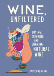 Wine, Unfiltered - Sebastian Curi (ISBN: 9780762469963)