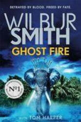 Ghost Fire - Wilbur Smith (ISBN: 9781785769436)