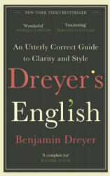 Dreyer's English: An Utterly Correct Guide to Clarity and Style - Benjamin Dreyer (ISBN: 9781787464131)
