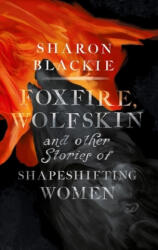 Foxfire, Wolfskin and Other Stories of Shapeshifting Women - Sharon Blackie (ISBN: 9781912836246)