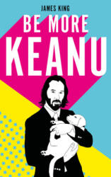 Be More Keanu - James King (ISBN: 9781529110326)