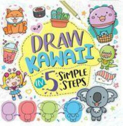 Draw Kawaii in Five Simple Steps (ISBN: 9781780556758)