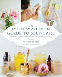 The Everyday Ayurveda Guide to Self-Care: Rhythms Routines and Home Remedies for Natural Healing (ISBN: 9781611806519)