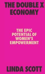 The Double X Economy: The Epic Potential of Women's Empowerment (ISBN: 9780374142629)