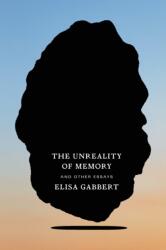 The Unreality of Memory: And Other Essays - Elisa Gabbert (ISBN: 9780374538347)