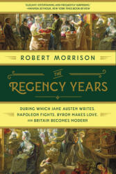 Regency Years - During Which Jane Austen Writes, Napoleon Fights, Byron Makes Love, and Britain Becomes Modern (ISBN: 9780393358247)