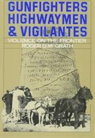 Gunfighters Highwaymen & Vigilantes: Violence on the Frontier (ISBN: 9780520060265)