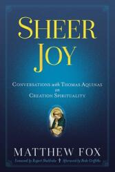 Sheer Joy: Conversations with Thomas Aquinas on Creation Spirituality (ISBN: 9780486842011)
