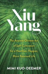 Xiu Yang: The Ancient Chinese Art of Self-Cultivation for a Healthier, Happier, More Balanced Life (ISBN: 9780486841724)