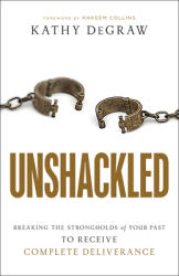 Unshackled: Breaking the Strongholds of Your Past to Receive Complete Deliverance (ISBN: 9780800799977)
